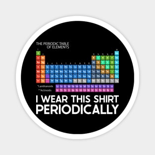 I Wear this Shirt Periodically Magnet